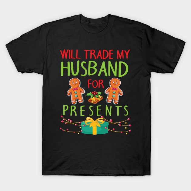 Will Trade My Husband For Presents Merry Christmas Xmas Day T-Shirt by bakhanh123